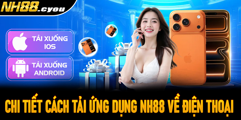 Chi tiết cách tải ứng dụng NH88 về điện thoại Android và iOS