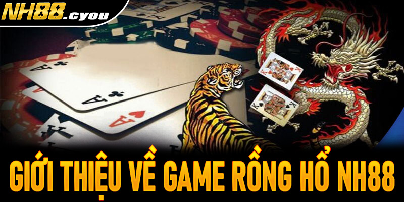 Giới thiệu về game Rồng Hổ NH88