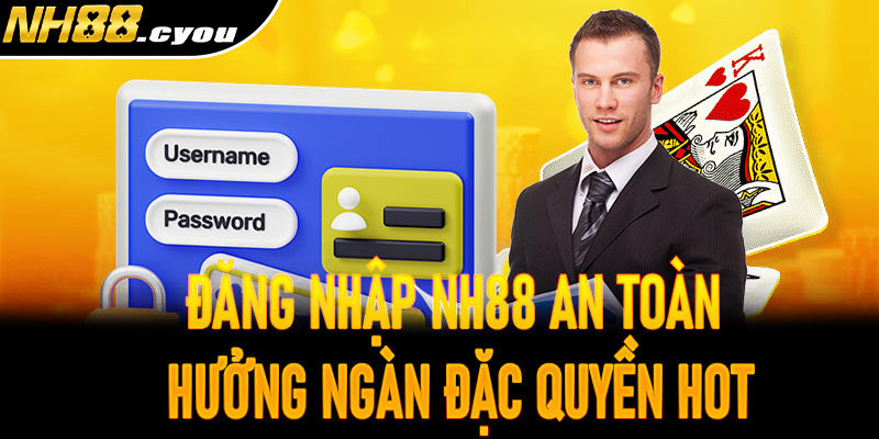 Đăng nhập NH88 an toàn hưởng ngàn đặc quyền hot