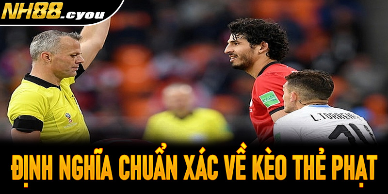 Định nghĩa chuẩn xác về kèo thẻ phạt