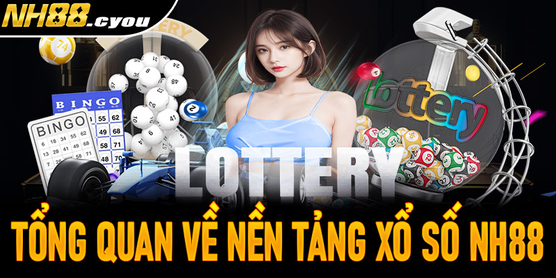 Tổng quan về nền tảng xổ số NH88