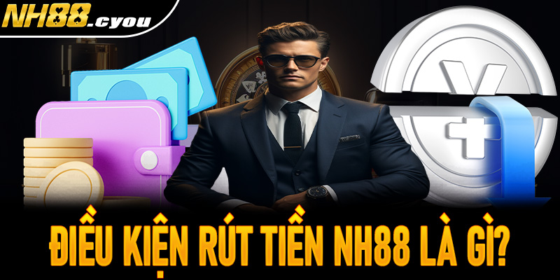 Điều kiện hoàn thành giao dịch rút tiền NH88 là gì?
