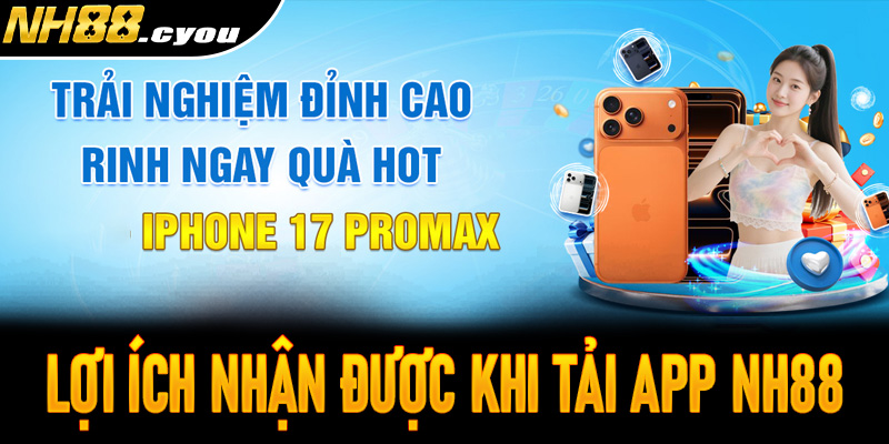 Những lợi ích người chơi nhận được khi tải ứng dụng về điện thoại