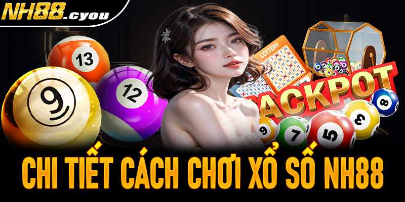Hướng dẫn chi tiết cách chơi xổ số NH88