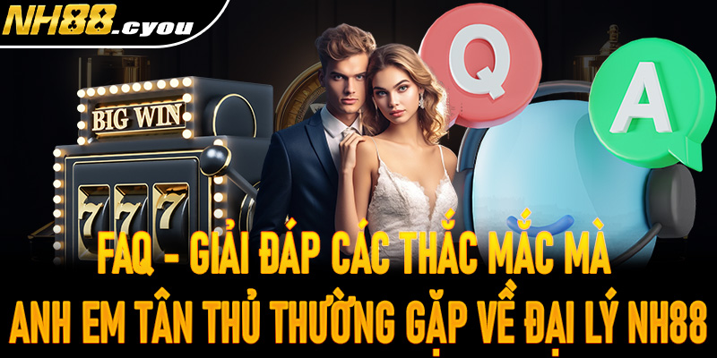 FAQ - Giải đáp các thắc mắc mà anh em tân thủ thường gặp về đại lý NH88