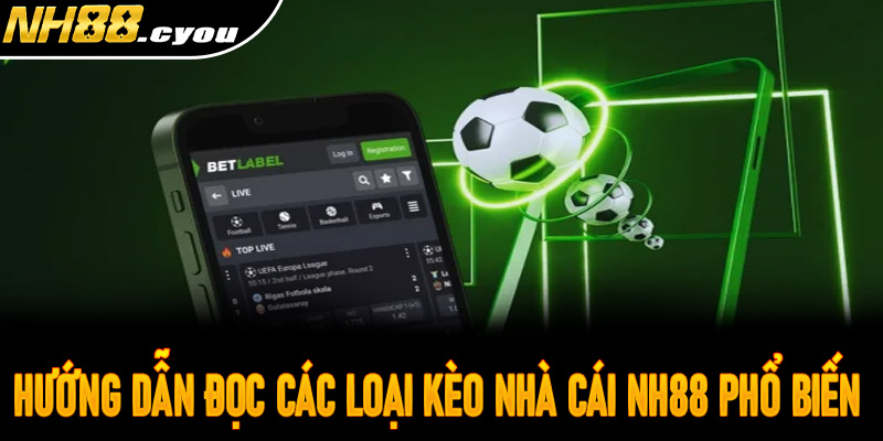 Hướng dẫn đọc các loại kèo nhà cái NH88 phổ biến 