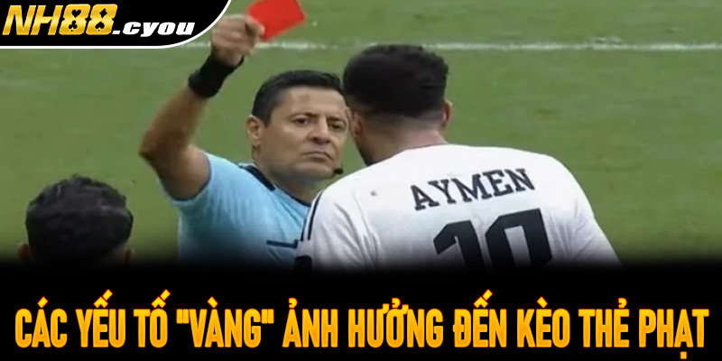 Các yếu tố "Vàng" ảnh hưởng đến kèo thẻ phạt