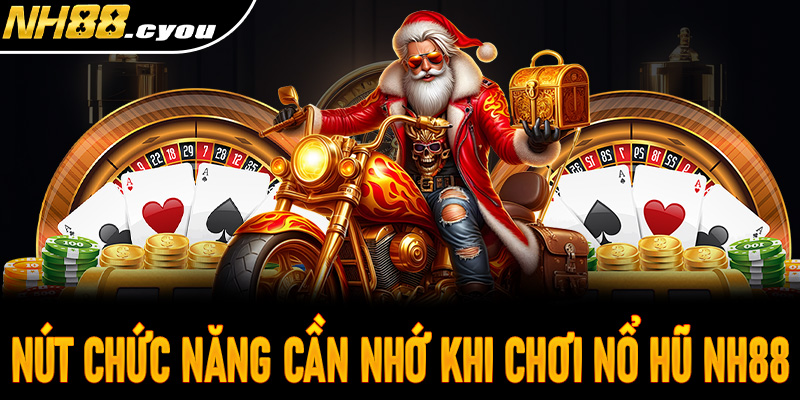 Nút chức năng cần ghi nhớ khi chơi nổ hũ Nh88